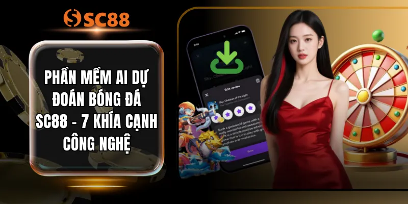 Phần Mềm AI Dự Đoán Bóng Đá SC88 - 7 Khía Cạnh Công Nghệ